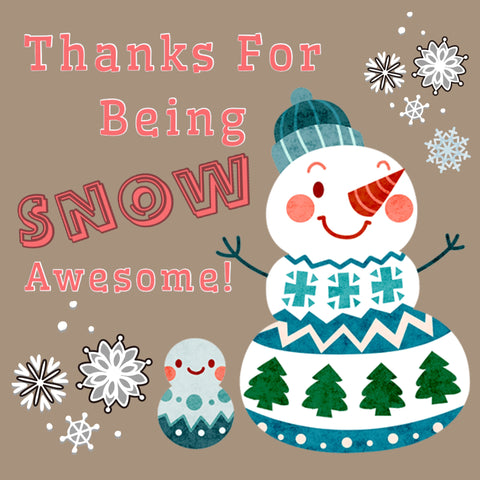 TGD Exclusive! Thanks for being SNOW Awesome! Snowman Sticker 2x2 Square Stickers, 25 stickers per pack