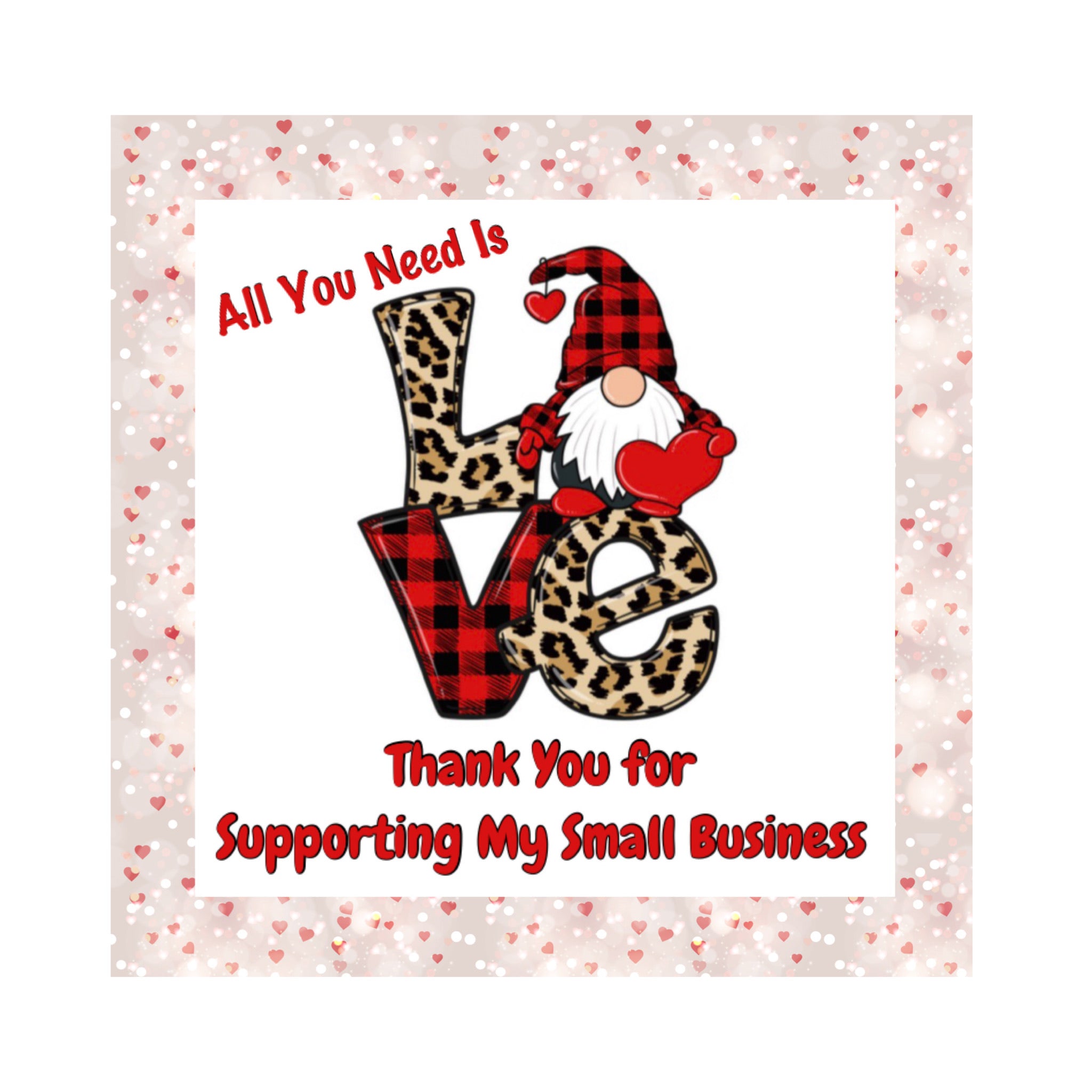 Exclusive! All You Need is Love, Thank You for Supporting My Small Business Gnome Sticker 2x2 Square Stickers, 25 stickers per pack